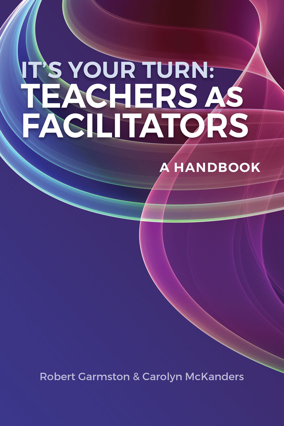 It's Your Turn: Teachers As Facilitators - A Handbook